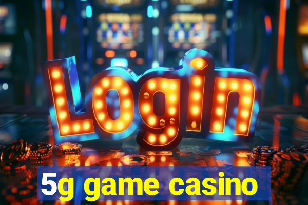 5g game casino